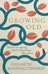 Growing Old - Elizabeth Marshall Thomas - 9781780724355