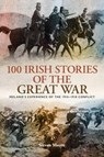 100 Irish Stories of the Great War - Steven Moore - 9781780730769