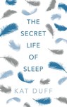 Secret Life of Sleep - Kat Duff - 9781780744162