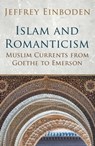 Islam and Romanticism - Jeffrey Einboden - 9781780745671