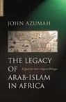The Legacy of Arab-Islam in Africa - John Allembillah Azumah - 9781780746852