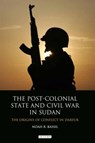 The Post-colonial State and Civil War in Sudan - Noah R. Bassil - 9781780760858