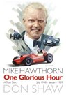 Mike Hawthorn One Glorious Hour - Don Shaw - 9781780910437