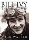 Bill Ivy the Will to Win - Mick Walker - 9781780911014