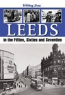Leeds in the Fifties, Sixties and Seventies - Yorkshire Evening Post - 9781780911151