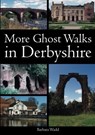 More Ghost Walks in Derbyshire - Barbara Wadd - 9781780911786