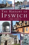 The History of Ipswich - Carol Twinch - 9781780913636
