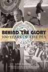 Behind the Glory: 100 Years of the PFA - John Harding - 9781780913865