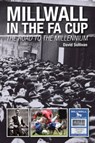 Millwall in the FA Cup: The Road to the Millennium - David Sullivan - 9781780914039