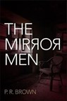 The Mirror Men - P. R. Brown - 9781780915722