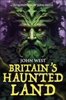 Britain's Haunted Land - John West - 9781780916439