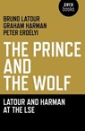 The Prince and the Wolf: Latour and Harman at the LSE - Bruno Latour ; Graham Harman ; Peter Erdelyi - 9781780990033