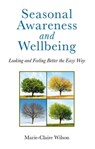 Seasonal Awareness and Wellbeing - Marie-Claire Wilson - 9781780991474