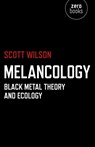 Melancology – Black Metal Theory and Ecology - Scott Wilson - 9781780991894