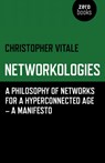 Networkologies - A Philosophy of Networks for a Hyperconnected Age - A Manifesto - Christopher Vitale - 9781780992389