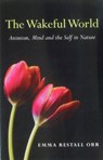 Wakeful World, The – Animism, Mind and the Self in Nature - Emma Restall Orr - 9781780994079