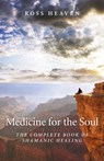 Medicine for the Soul – The Complete Book of Shamanic Healing - Ross Heaven - 9781780994192