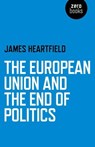 European Union and the End of Politics - James Heartfield - 9781780999494