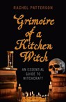 Grimoire of a Kitchen Witch – An essential guide to Witchcraft - Rachel Patterson - 9781780999586