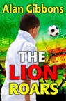 The Lion Roars - Alan Gibbons - 9781781125632