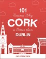 101 Reasons Why Cork is Better than Dublin - Mr Pat Fitzpatrick - 9781781176467
