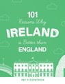 101 Reasons Why Ireland Is Better Than England - Mr Pat Fitzpatrick - 9781781177686