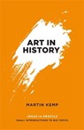 Art in History, 600 BC - 2000 AD: Ideas in Profile - Martin Kemp - 9781781253366