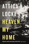 Heaven, My Home - Attica Locke - 9781781257708