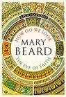 Civilisations: How Do We Look / The Eye of Faith - Mary Beard - 9781781259993
