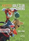 Knitted Golf Club Covers - Susie Johns - 9781781265017