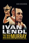 Ivan Lendl - HODGKINSON,  Mark - 9781781312902