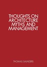 Thoughts on Architecture, Myths, and Management - Thomas Saunders - 9781781329566