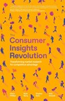 The Consumer Insights Revolution - Steve Phillips ; Ryan Barry ; Stephan Gans - 9781781338698