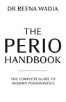 The Perio Handbook - Dr. Reena Wadia - 9781781338865