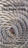 Knots, Splices and Rope-Work (Fully Illustrated) - A Hyatt Verrill - 9781781390122