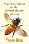 New Observations on the Natural History of Bees - Francis (Francois) Huber - 9781781391198