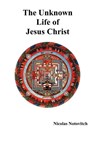 The Unknown Life of Jesus Christ - Nicolas Notovitch - 9781781392232