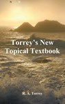 Torrey's New Topical Textbook - R a Torrey - 9781781396513