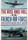 The Rise and Fall of the French Air Force - Greg Baughen - 9781781556443