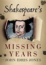 Shakespeare's Missing Years - John Idris Jones - 9781781556764