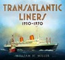 Transatlantic Liners 1950-1970 - William Miller - 9781781556931