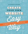 Create Your Own Website The Easy Way - Alannah Moore - 9781781573846