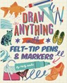 Draw Anything With Felt-Tip Pens & Markers - WALES,  Holly - 9781781574980