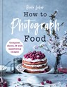 How to Photograph Food - Beata Lubas - 9781781576915