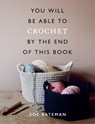 You Will Be Able to Crochet by the End of This Book - Zoe Bateman - 9781781577585