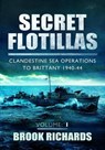 Secret Flotillas Vol 1: Clandestine Sea Operations to Brittany 1940-44 - Brooks Richards - 9781781590805