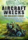 Aircraft Wrecks: A Walker's Guide - C. N. Wotherspoon ; Alan Clark ; Mark Sheldon - 9781781594735