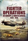 Fighter Operations in Europe and North Africa, 1939–1945 - David Wragg - 9781781597798