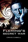 Ian Fleming's Secret War - Craig Cabell - 9781781598429