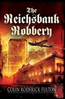 The Reichsbank Robbery - Colin Roderick Fulton - 9781781599785